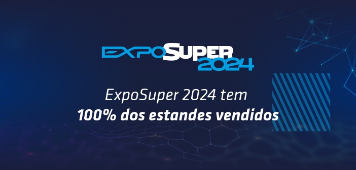 ExpoSuper 2024 tem 100% dos estandes vendidos