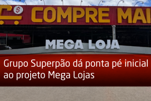 2024-04-09-Grupo-Superpao-da-ponta-pe-inicial-ao-projeto-Mega-Lojas-2