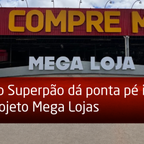 2024-04-09-Grupo-Superpao-da-ponta-pe-inicial-ao-projeto-Mega-Lojas-2